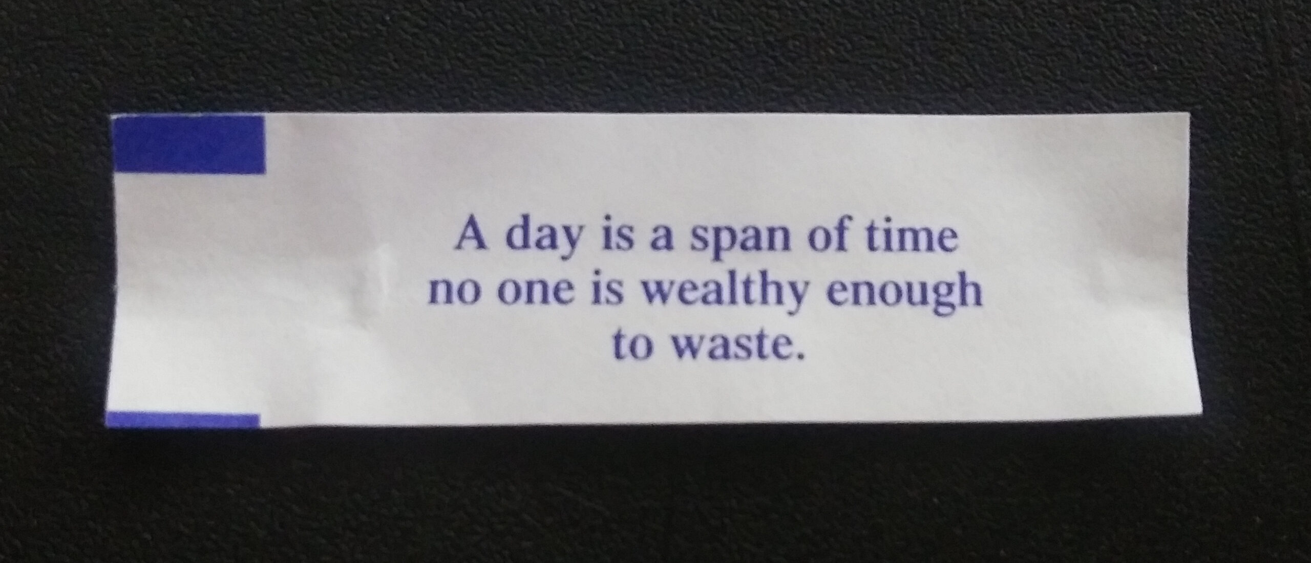 A day is a span of time no one is wealthy enough to waste.